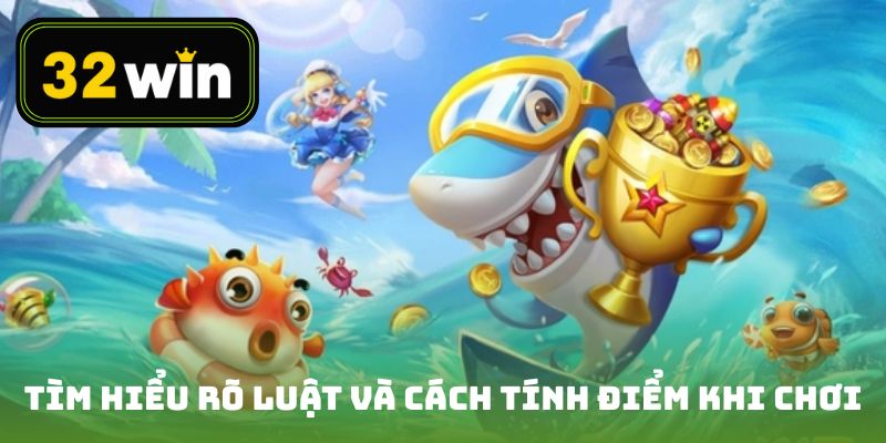 Tìm hiểu rõ luật và cách tính điểm khi tham gia