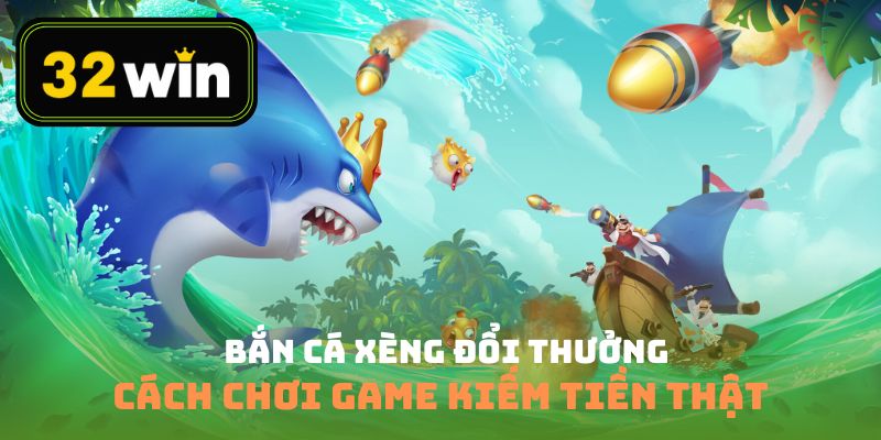 Bắn Cá Xèng Đổi Thưởng