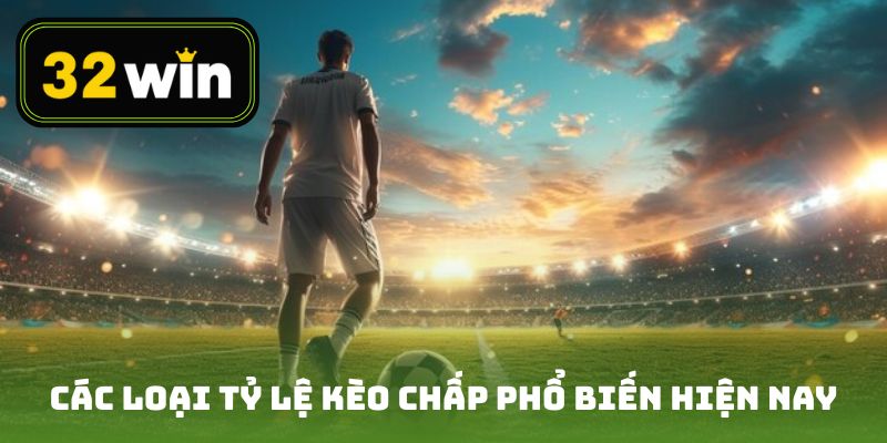 Các loại tỷ lệ kèo chấp phổ biến hiện nay