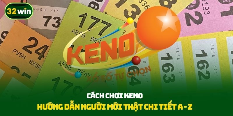 Cách Chơi Keno - Hướng Dẫn Người Mới Thật Chi Tiết A - Z