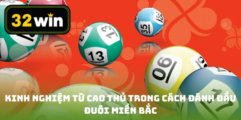 Kinh nghiệm từ cao thủ trong cách đánh đầu đuôi miền Bắc