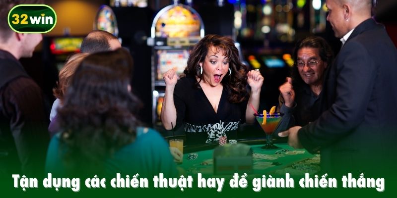 Tận dụng các chiến thuật hay để giành chiến thắng