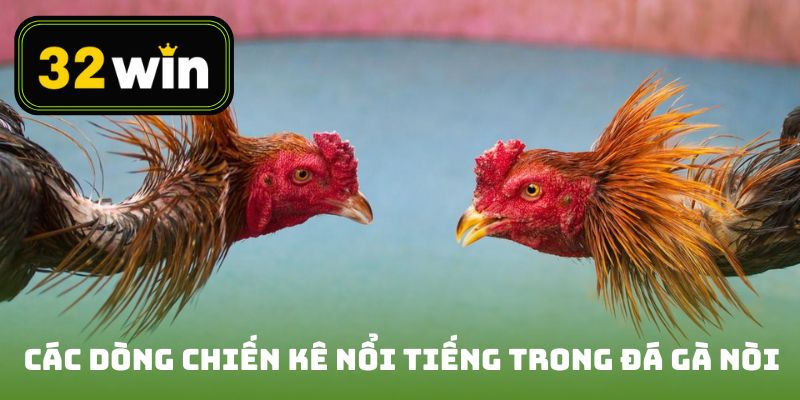 Các dòng chiến kê nổi tiếng trong đá gà nòi