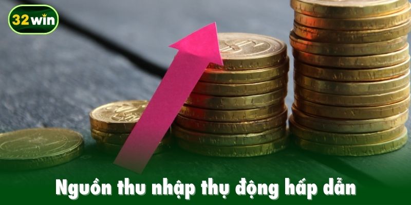 Nguồn thu nhập thụ động hấp dẫn