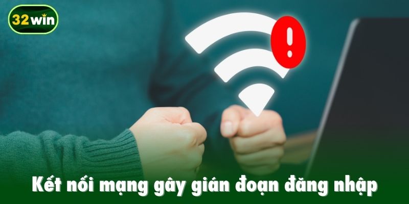 Kết nối mạng gây gián đoạn đăng nhập