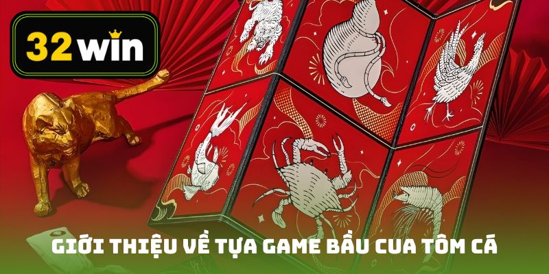 Giới thiệu chi tiết về tựa game bầu cua tôm cá