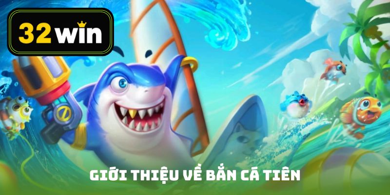 Giới thiệu về bắn cá tiên