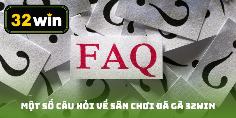 Một số câu hỏi về sân chơi đá gà 32win