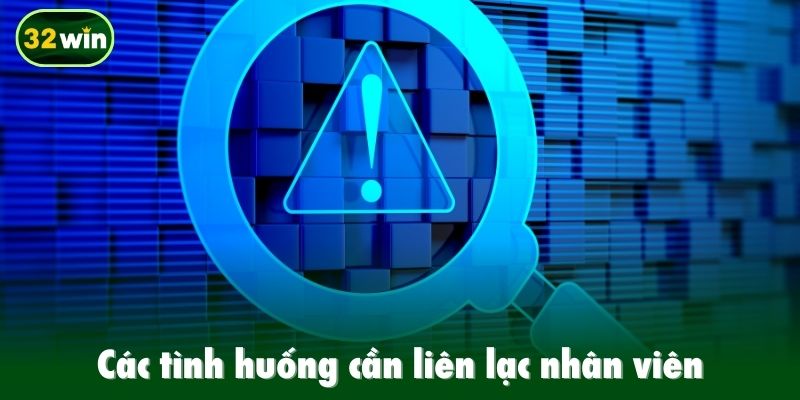 Các tình huống cần liên lạc nhân viên