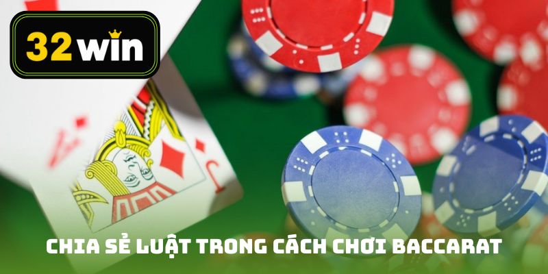 Chia sẻ luật trong cách chơi baccarat trực tuyến