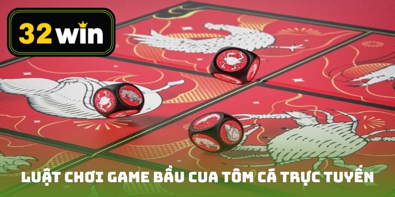 Luật chơi game bầu cua tôm cá trực tuyến
