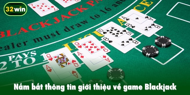 Nắm bắt thông tin giới thiệu về game Blackjack