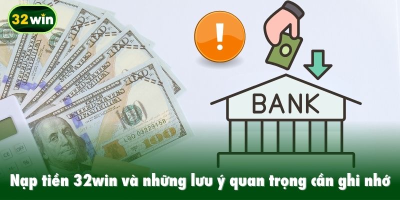 Nạp tiền 32win và những lưu ý quan trọng cần ghi nhớ