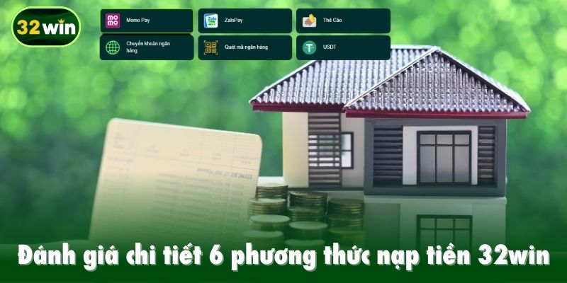 Đánh giá chi tiết 6 phương thức nạp tiền 32win