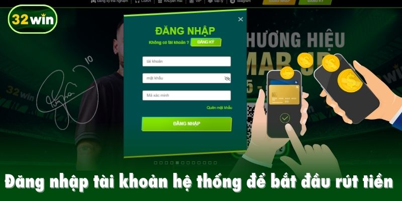 Đăng nhập tài khoản hệ thống để bắt đầu rút tiền 32win