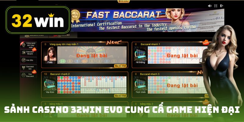 Sảnh casino 32win EVO cung cấp các game hiện đại đẳng cấp
