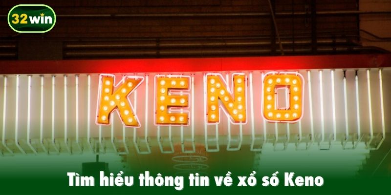 Tìm hiểu thông tin về xổ số Keno