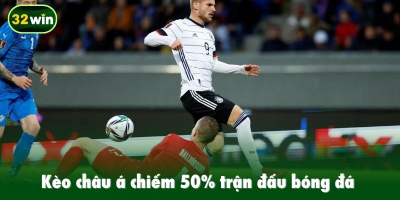 Kèo châu Á chiếm 50% trận đấu bóng đá