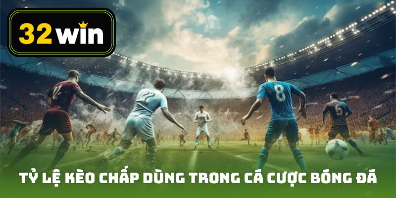 Tỷ lệ kèo cược chấp được dùng phổ biến trong cá độ bóng đá