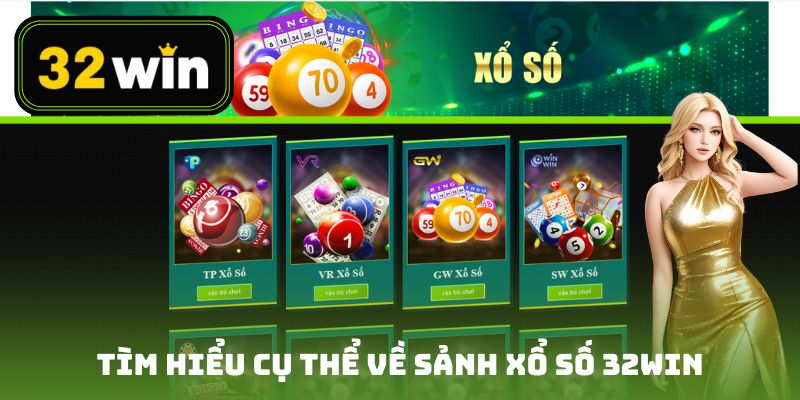 Tìm hiểu cụ thể về sảnh xổ số 32win